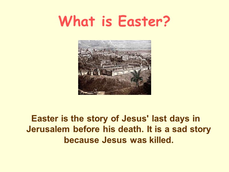 What is Easter?      Easter is the story of Jesus'